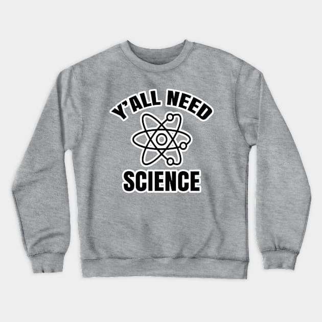 Y'all Need Science Crewneck Sweatshirt by AaronShirleyArtist